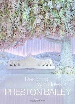 Preston Bailey: Designing with Flowers